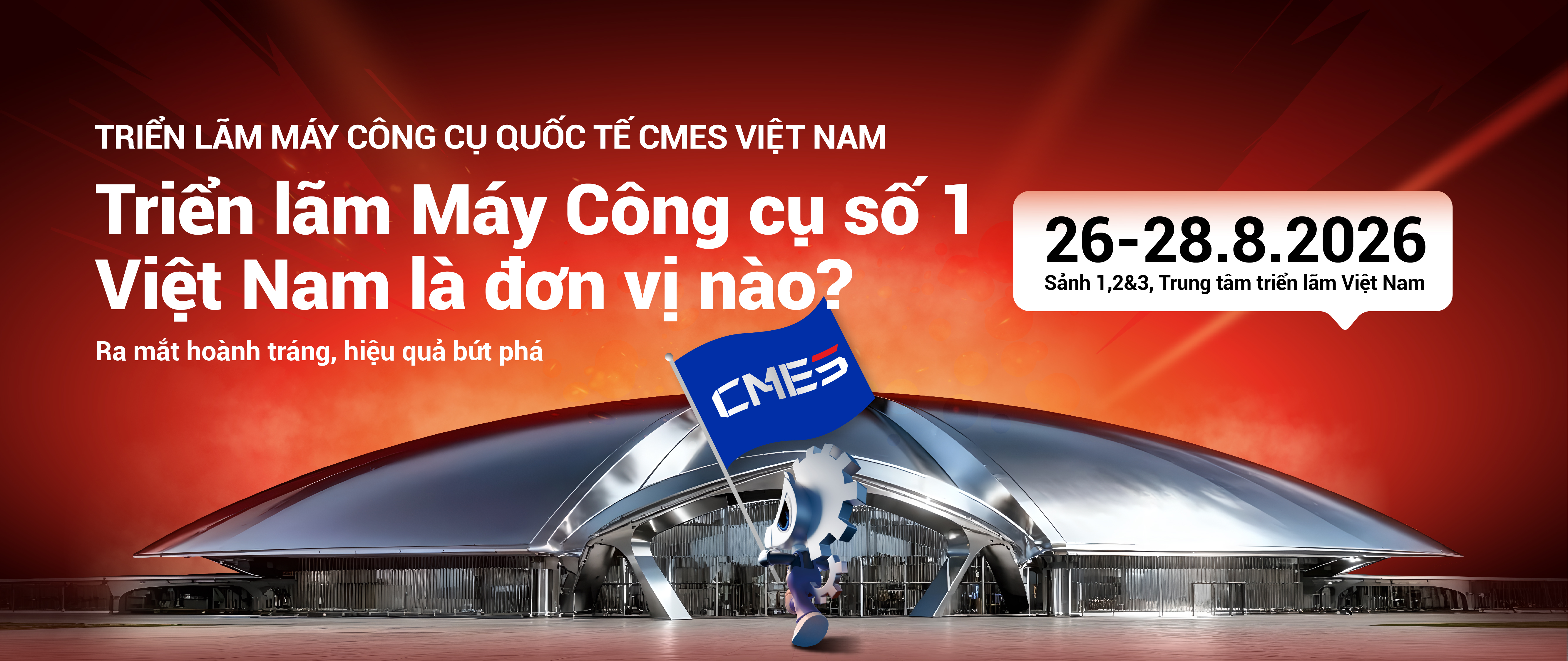 CMES VIETNAM 2026 – Triển lãm máy công cụ và thiết bị công nghiệp